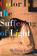 Color is the suffering of light : a memoir /