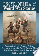 Encyclopedia of weird war stories : supernatural and science fiction elements in novels, pulps, comics, film, television, games and other media /