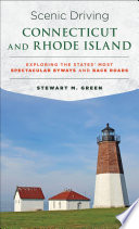 Scenic driving Connecticut and Rhode Island : exploring the States' most spectacular by ways and back roads / Stewart M. Green.