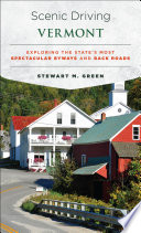 Scenic driving Vermont : exploring the States' most spectacular by ways and back roads / Stewart M. Green.