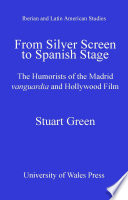 From silver screen to Spanish stage : the humorists of the Madrid vanguardia and Hollywood film / Stuart Green.