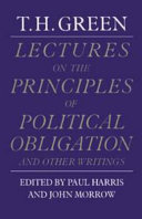 T.H. Green : Lectures on the principles of political obligation, and other writings / edited by Paul Harris and John Morrow.