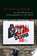 The fear of Islam : an introduction to Islamophobia in the west /