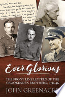 Ever Glorious : the Front Line Letters of the Crookenden Brothers, 1936 -46.