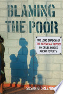 Blaming the poor : the long shadow of the Moynihan report on cruel images about poverty /