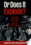 Or does it explode? : Black Harlem in the Great Depression / Cheryl Lynn Greenberg.