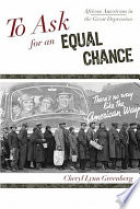 To ask for an equal chance : African Americans in the Great Depression / Cheryl Lynn Greenberg.