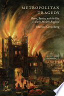Metropolitan tragedy : genre, justice, and the city in early modern England / Marissa Greenberg.