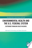 Environmental health and the U.S. federal system : sustainably managing health hazards / Michael R. Greenberg and Dona Schneider.