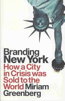 Branding New York : how a city in crisis was sold to the world /