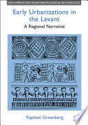 Early urbanizations in the Levant a regional narrative / Raphael Greenberg.