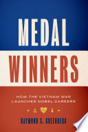 Medal winners : how the Vietnam War launched Nobel careers / Raymond S. Greenberg.