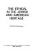 The ethical in the Jewish and American heritage / by Simon Greenberg.