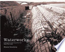 Waterworks : a photographic journey through New York's hidden water system /