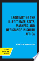 Legitimating the Illegitimate State, Markets, and Resistance in South Africa.