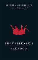 Shakespeare's freedom / Stephen Greenblatt.