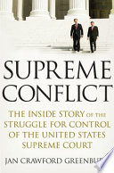 Supreme conflict : the inside story of the struggle for control of the United States Supreme Court / Jan Crawford Greenburg.