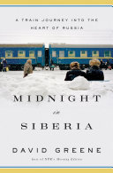Midnight in Siberia : a train journey into the heart of Russia / David Greene.