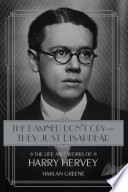 The damned don't cry -- they just disappear : the life and works of Harry Hervey /
