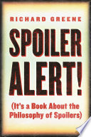 Spoiler alert! : (it's a book about the philosophy of spoilers) /