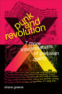 Punk and revolution : 7 more interpretations of Peruvian reality / Shane Greene.