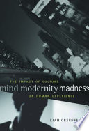 Mind, Modernity, Madness : the Impact of Culture on Human Experience /