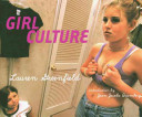 Girl culture / Lauren Greenfield ; introduction by Joan Jacobs Brumberg.