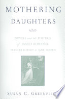 Mothering daughters : novels and the politics of family romance : Frances Burney to Jane Austen /
