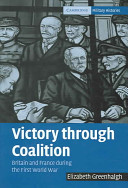 Victory through coalition : Britain and France during the First World War / Elizabeth Greenhalgh.