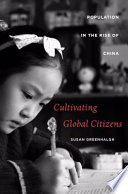 Cultivating global citizens : population in the rise of China / Susan Greenhalgh.