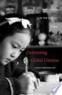 Cultivating global citizens : population in the rise of China / Susan Greenhalgh.