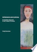 Expression and survival an aesthetic approach to the problem of suicide / by Craig Greenman.