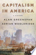 Capitalism in America : a history / Alan Greenspan and Adrian Wooldridge.