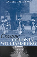 Creating Colonial Williamsburg / Anders Greenspan.