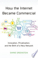 How the Internet became commercial : innovation, privatization, and the birth of a new network /