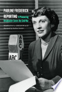 Pauline Frederick reporting : a pioneering broadcaster covers the Cold War / Marilyn S. Greenwald ; foreword by Marlene Sanders.