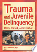 Trauma and Juvenile Delinquency : Theory, Research, and Interventions.