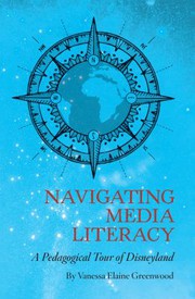 Navigating media literacy : a pedagogical tour of Disneyland /