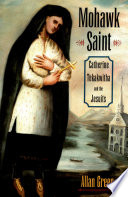 Mohawk Saint : Catherine Tekakwitha and the Jesuits /