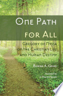 One path for all : Gregory of Nyssa on the Christian life and human destiny /