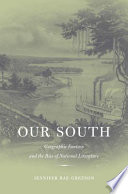 Our South geographic fantasy and the rise of national literature /