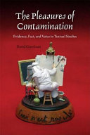 The pleasures of contamination : evidence, text, and voice in textual studies / David Greetham.