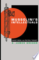 Mussolini's intellectuals : fascist social and political thought / A. James Gregor.