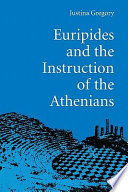 Euripides and the instruction of the Athenians / Justina Gregory.