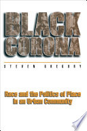 Black Corona race and the politics of place in an urban community / Steven Gregory.