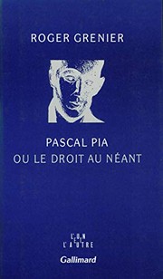 Pascal Pia, ou, Le droit au néant / Roger Grenier.
