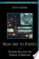 From art to politics : Octavio Paz and the pursuit of freedom /