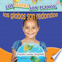 Los mapas son planos, los globos son redondos = Maps are flat, globes are round /