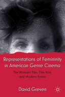 Representations of femininity in American genre cinema : the woman's film, film noir, and modern horror /