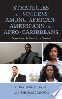 Strategies for success among African-Americans and Afro-Caribbeans : overachieve, be cheerful, or confront /